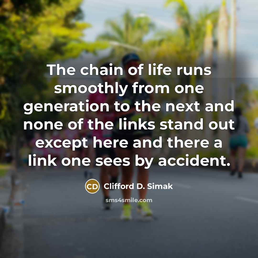 “The chain of life runs smoothly from one generation to…” quote by Clifford D. Simak