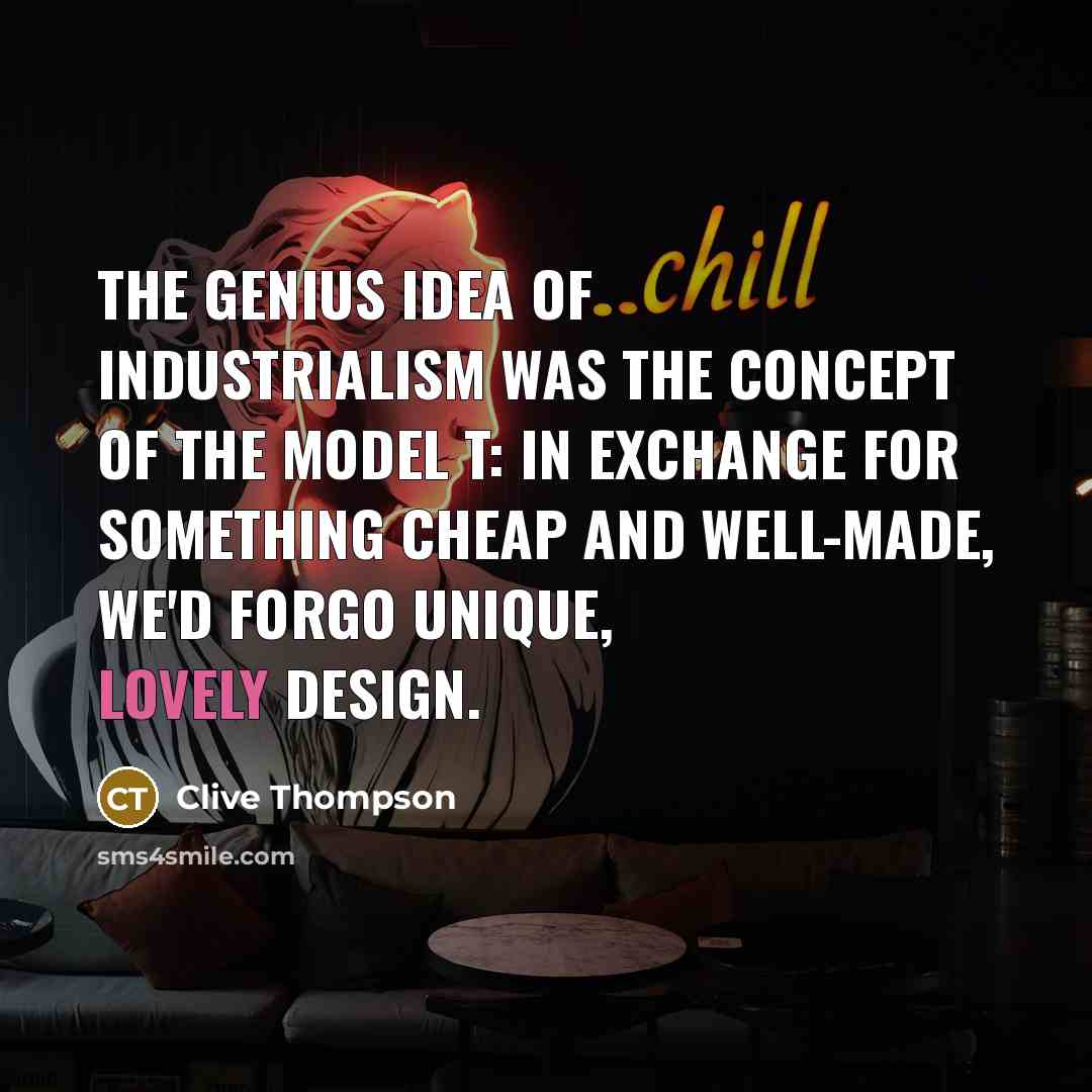 “The genius idea of industrialism was the concept of the…” quote by Clive Thompson