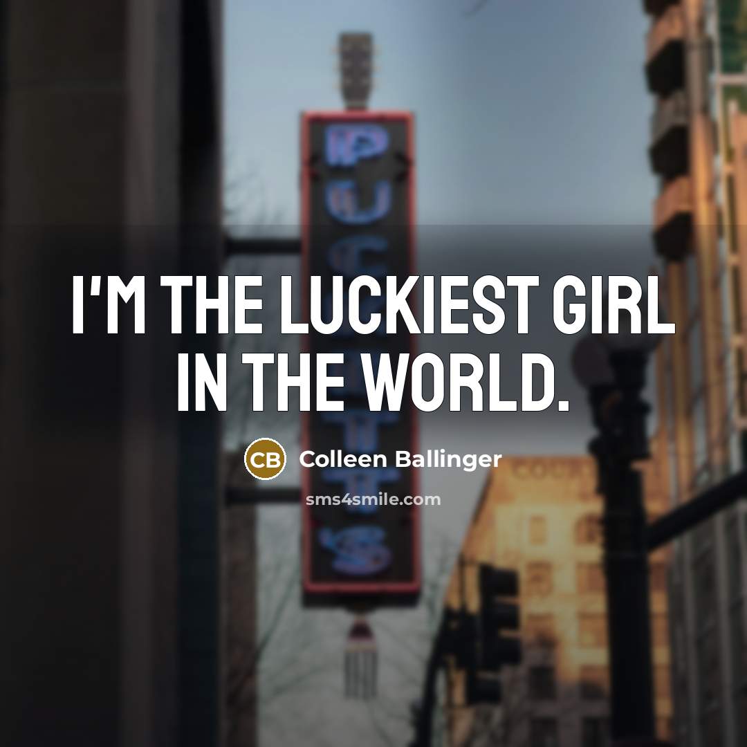 “I'm the luckiest girl in the world.…” quote by Colleen Ballinger