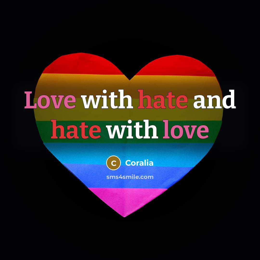 “Love with hate and hate with love” quote by Coralia