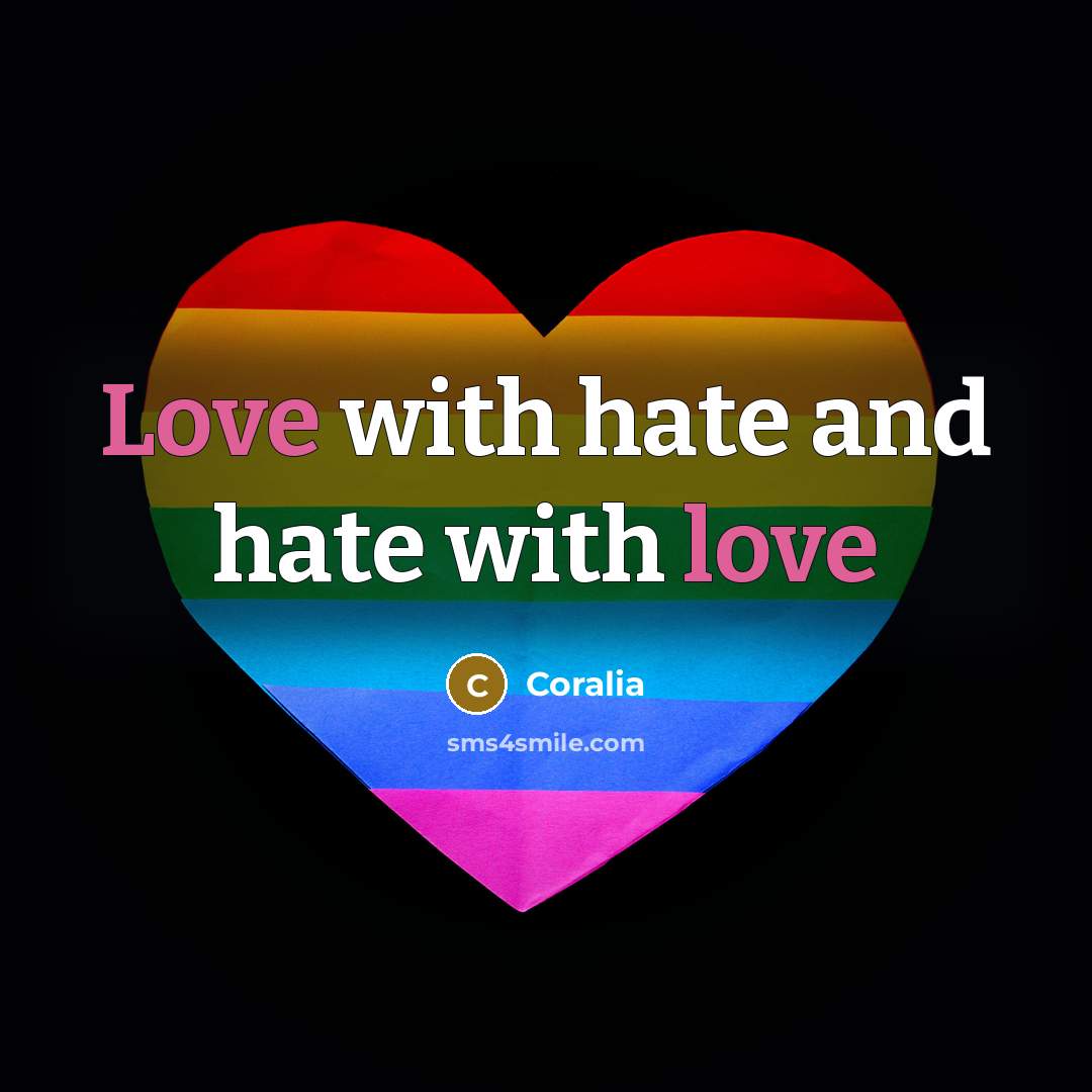 “Love with hate and hate with love…” quote by Coralia