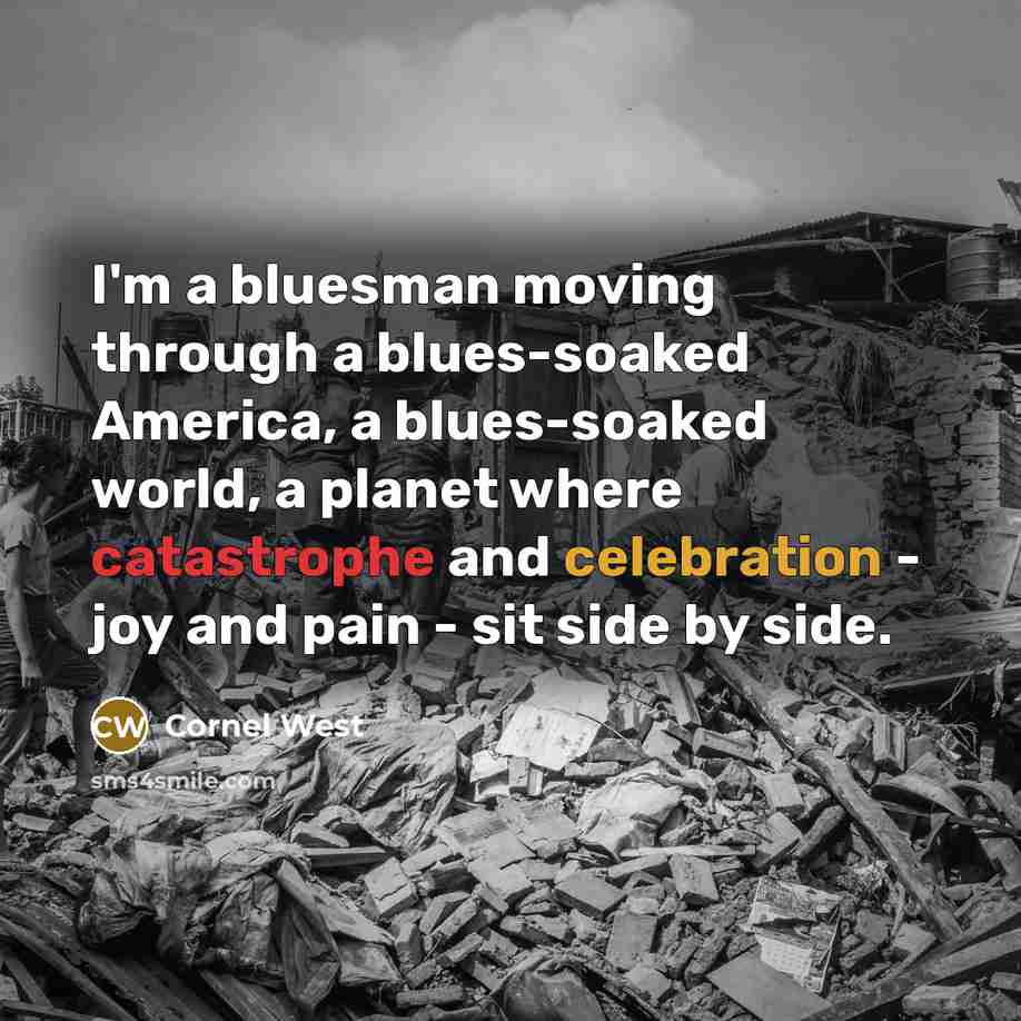 “I'm a bluesman moving through a blues-soaked America, a blues-soaked…” quote by Cornel West
