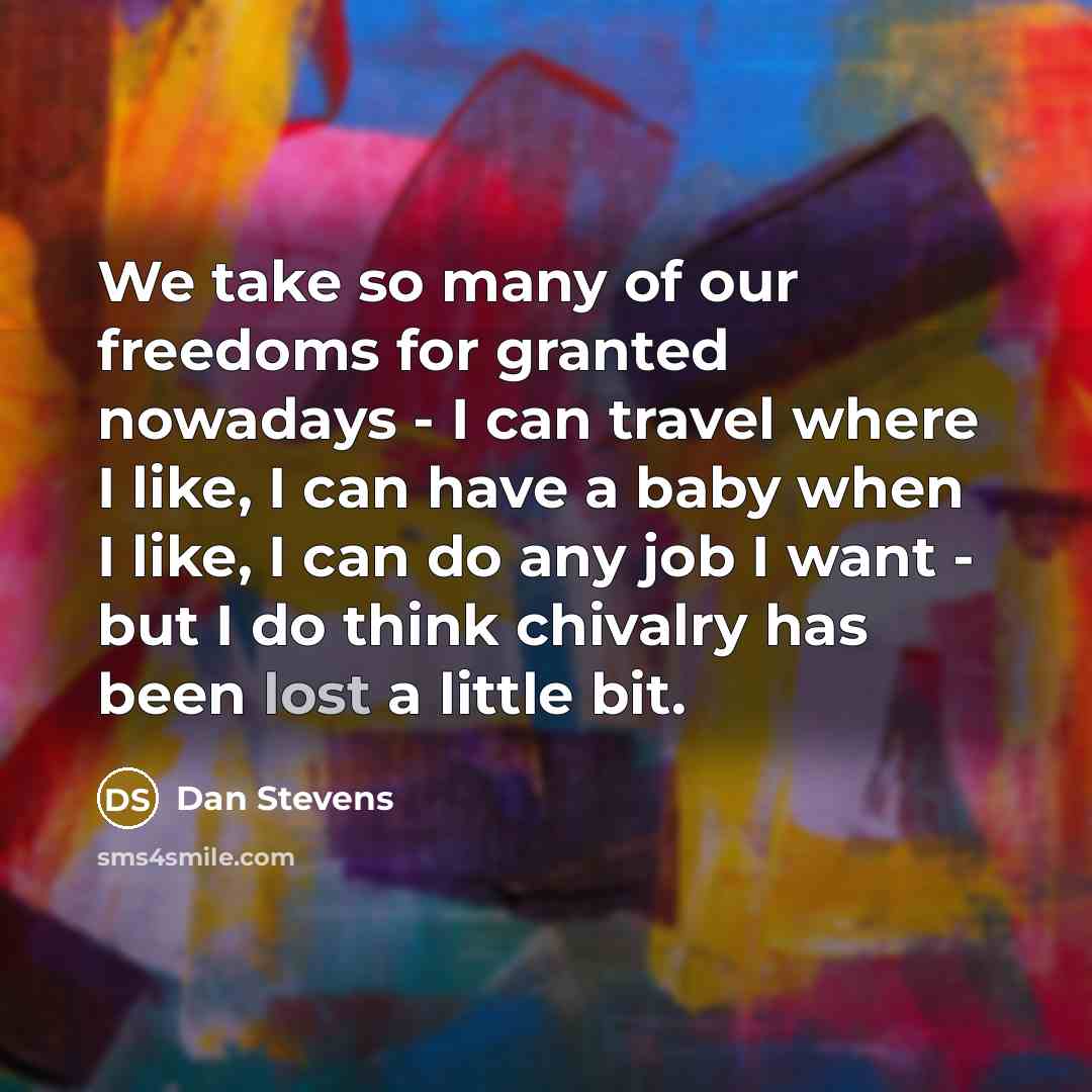 “We take so many of our freedoms for granted nowadays…” quote by Dan Stevens