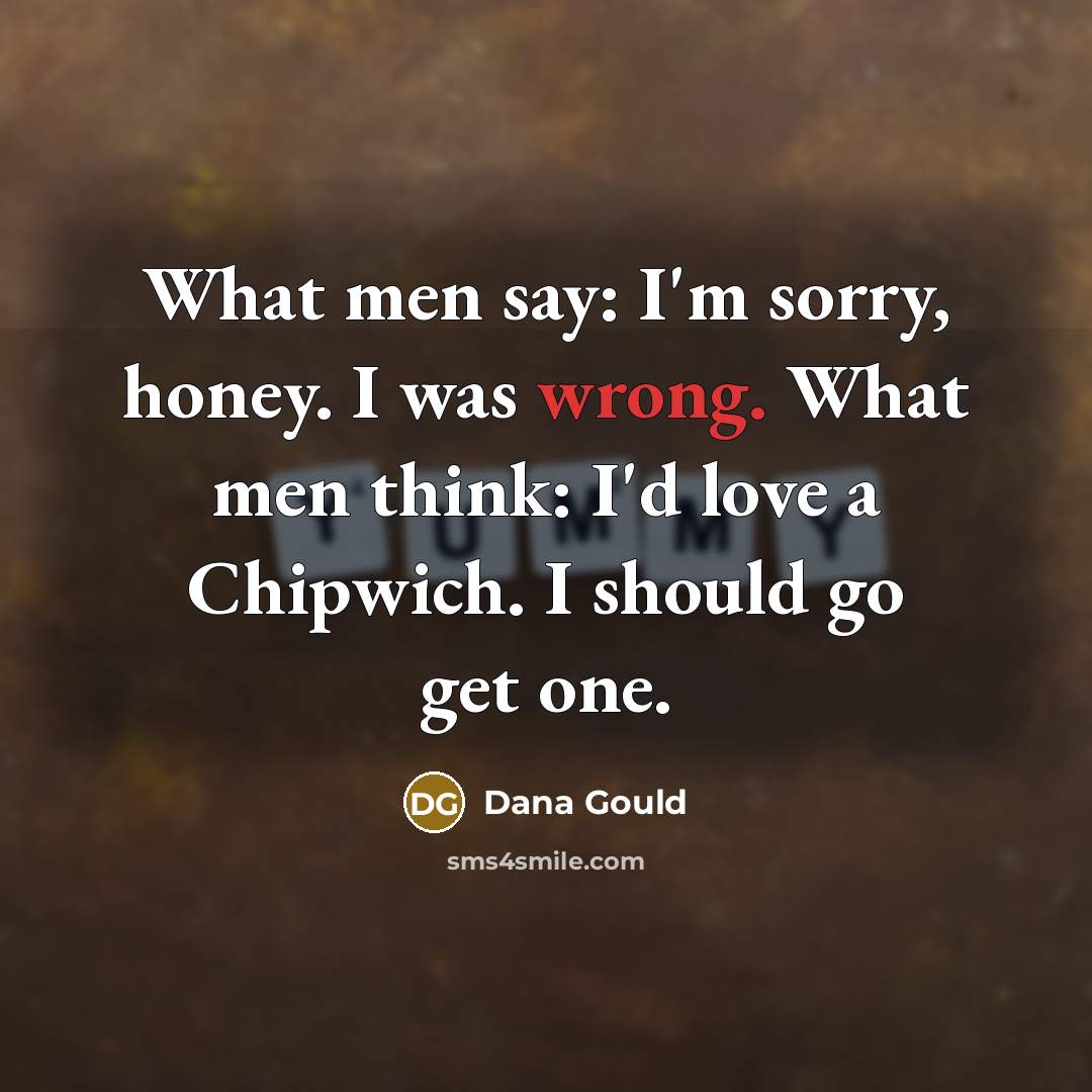 “What men say: I'm sorry, honey. I was wrong. What…” quote by Dana Gould