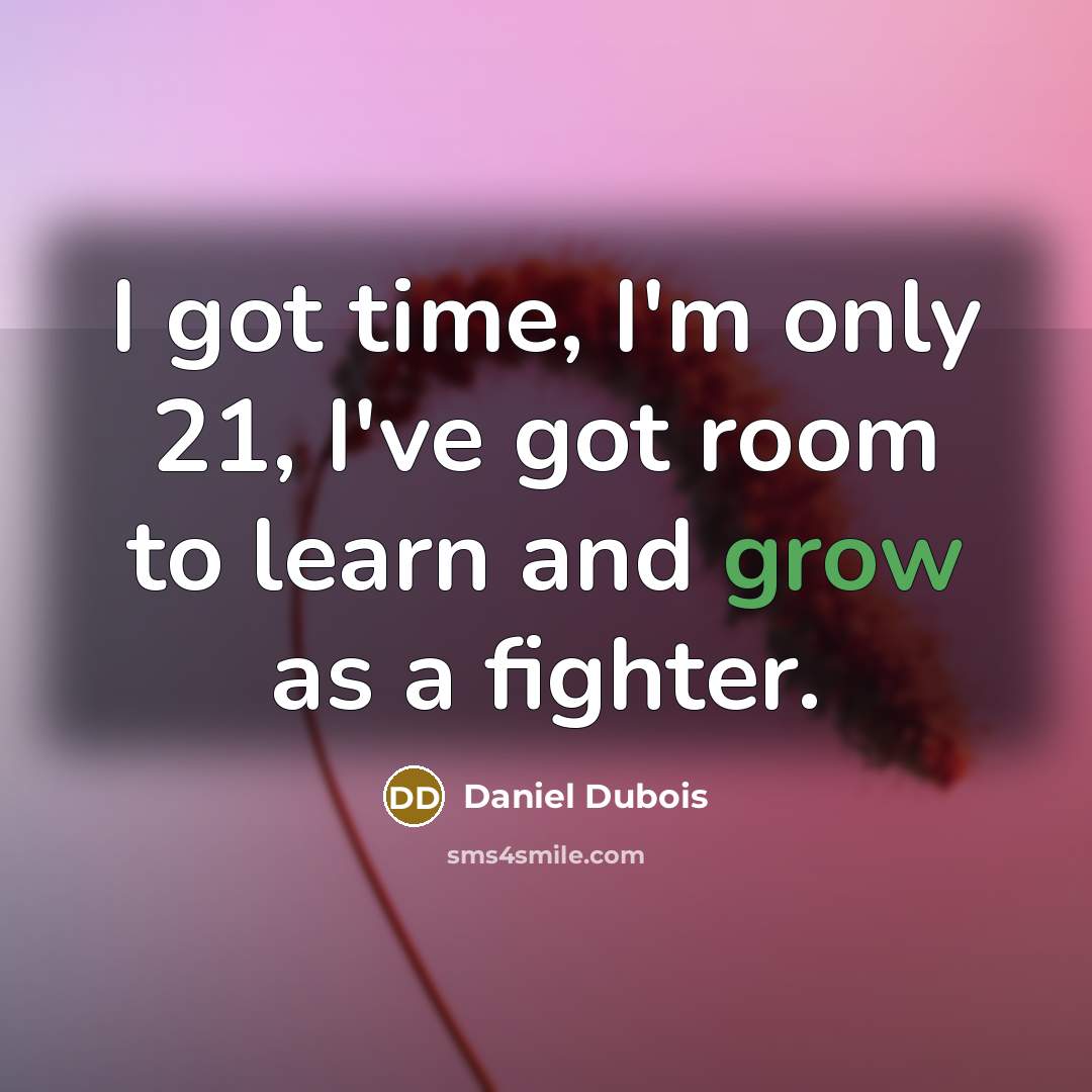 “I got time, I'm only 21, I've got room to…” quote by Daniel Dubois