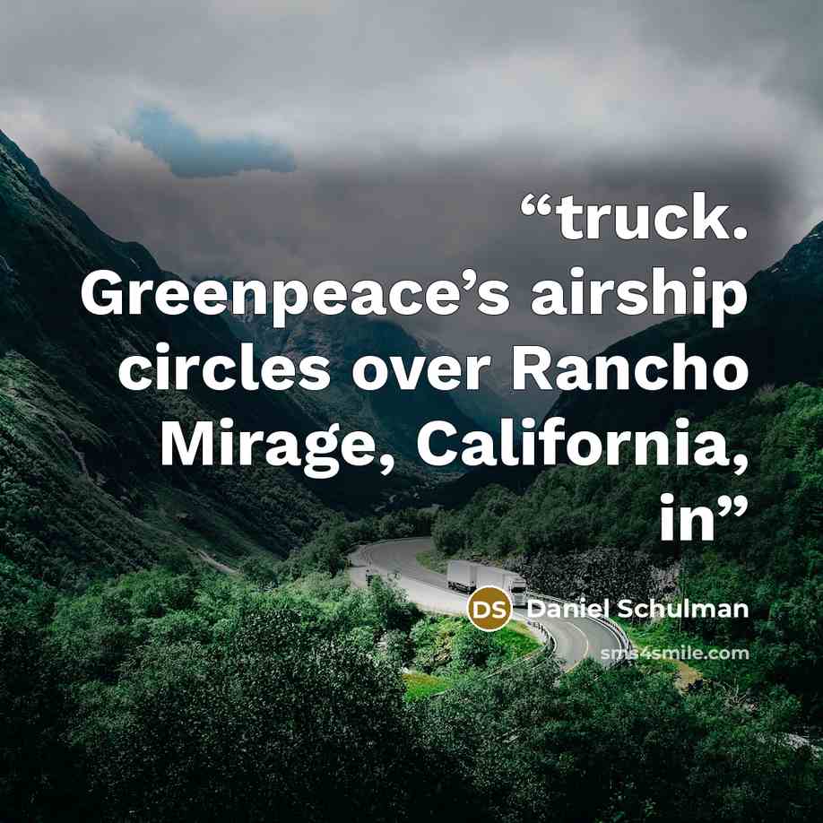 “truck. Greenpeace’s airship circles over Rancho Mirage, California, in” quote by Daniel Schulman