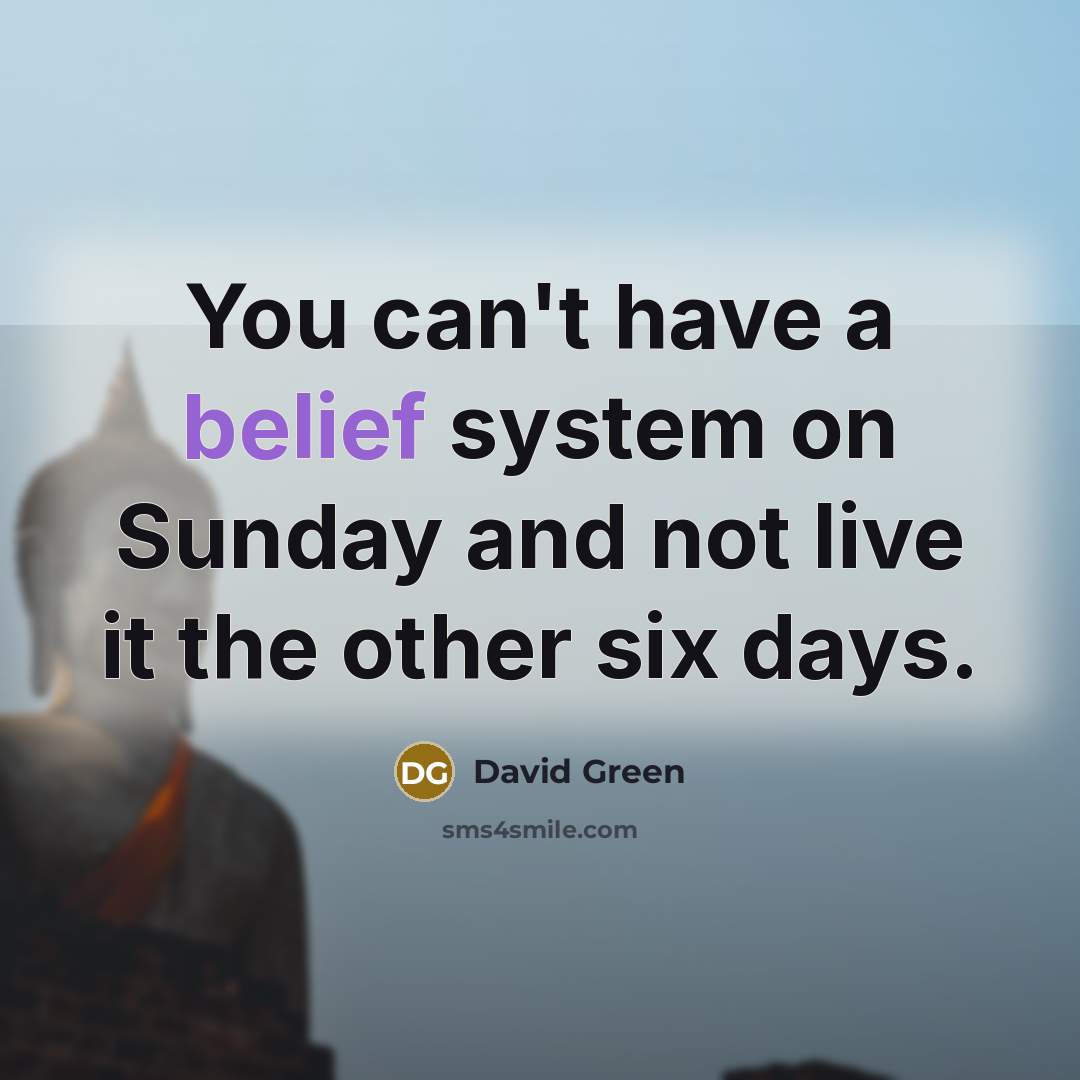 “You can't have a belief system on Sunday and not…” quote by David Green