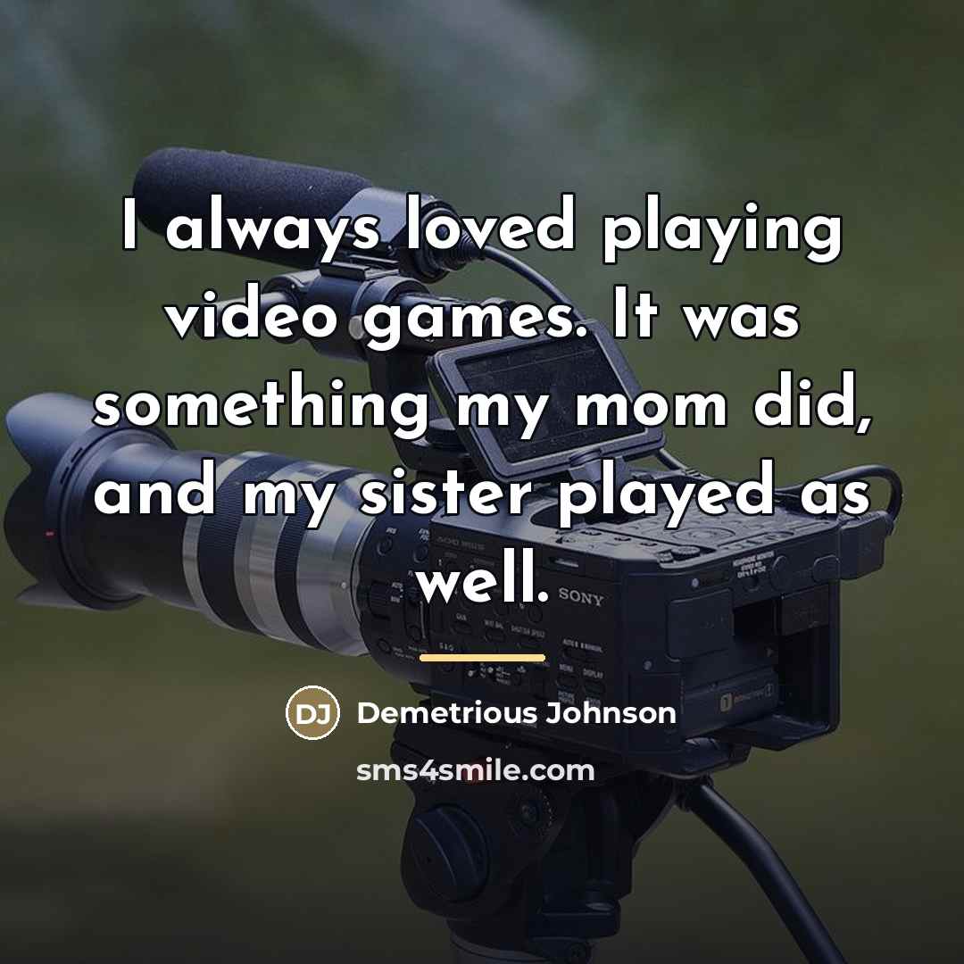 “I always loved playing video games. It was something my…” quote by Demetrious Johnson