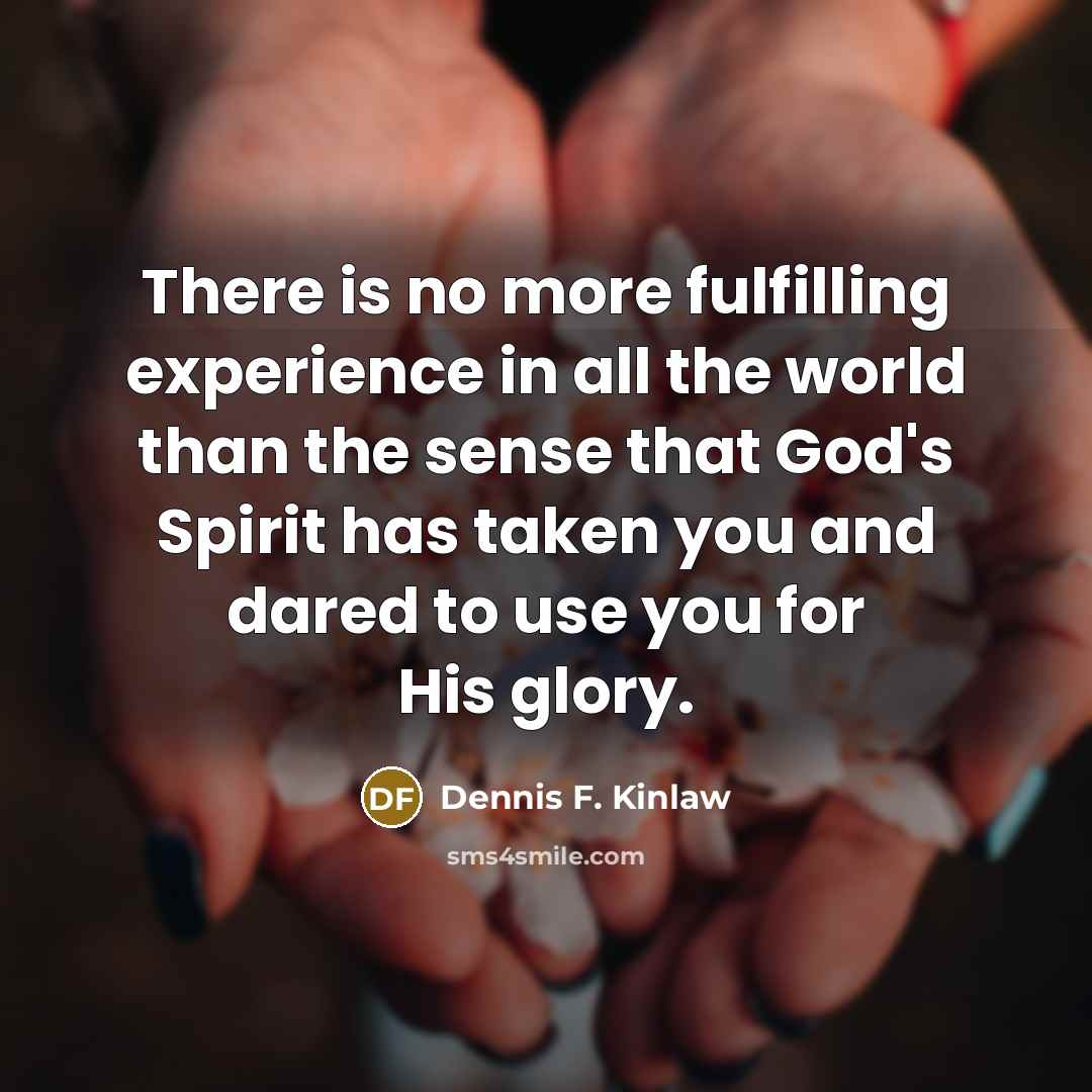 “There is no more fulfilling experience in all the world…” quote by Dennis F. Kinlaw