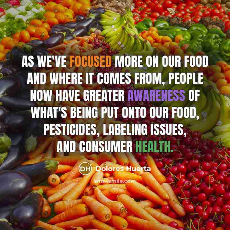 “As we've focused more on our food and where it…” quote by Dolores Huerta