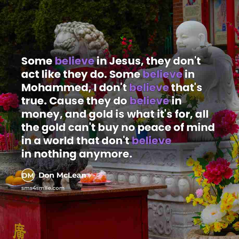 “Some believe in Jesus, they don't act like they do.…” quote by Don McLean
