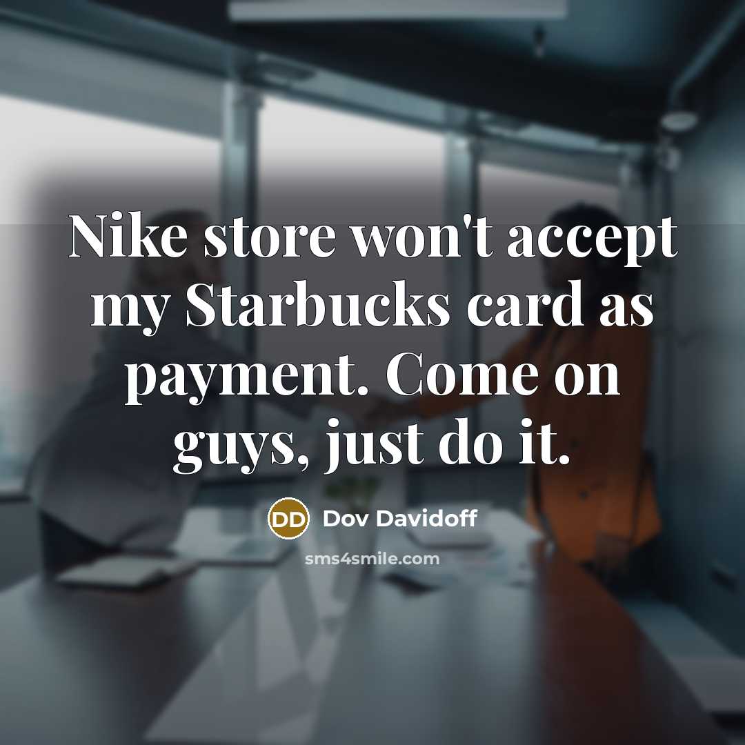 “Nike store won't accept my Starbucks card as payment. Come…” quote by Dov Davidoff