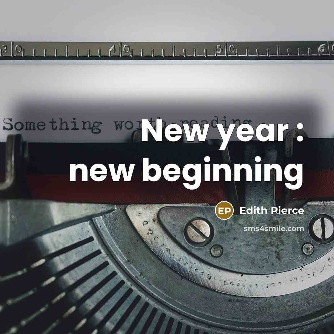 “New year : new beginning” quote by Edith Pierce