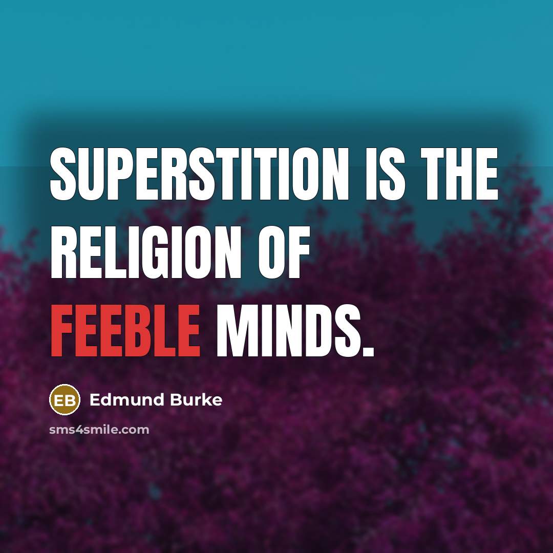 “Superstition is the religion of feeble minds.” quote by Edmund Burke