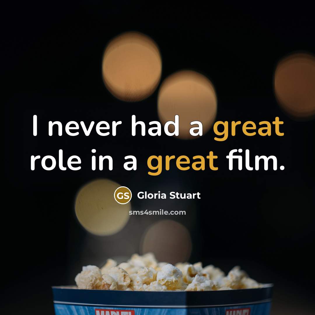 “I never had a great role in a great film.…” quote by Gloria Stuart