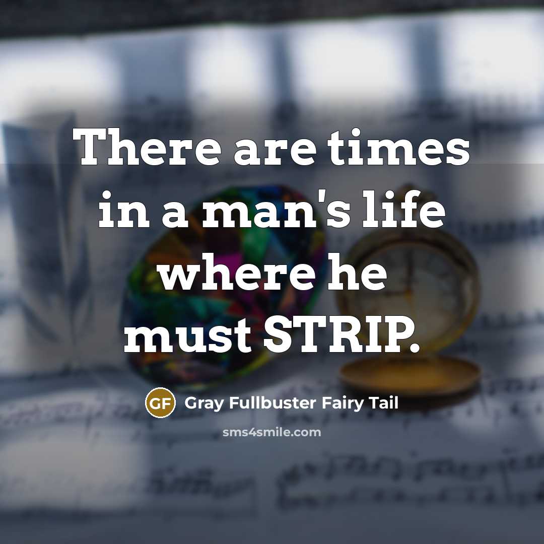 “There are times in a man's life where he must…” quote by Gray Fullbuster Fairy Tail