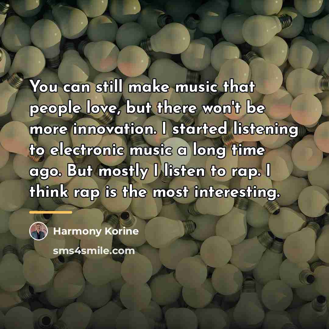 “You can still make music that people love, but there…” quote by Harmony Korine
