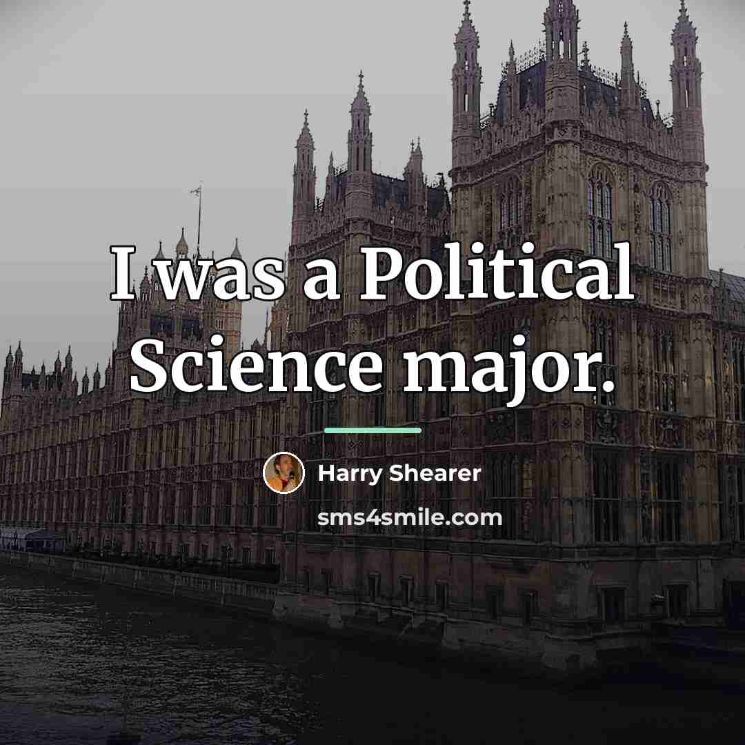 “I was a Political Science major.…” quote by Harry Shearer