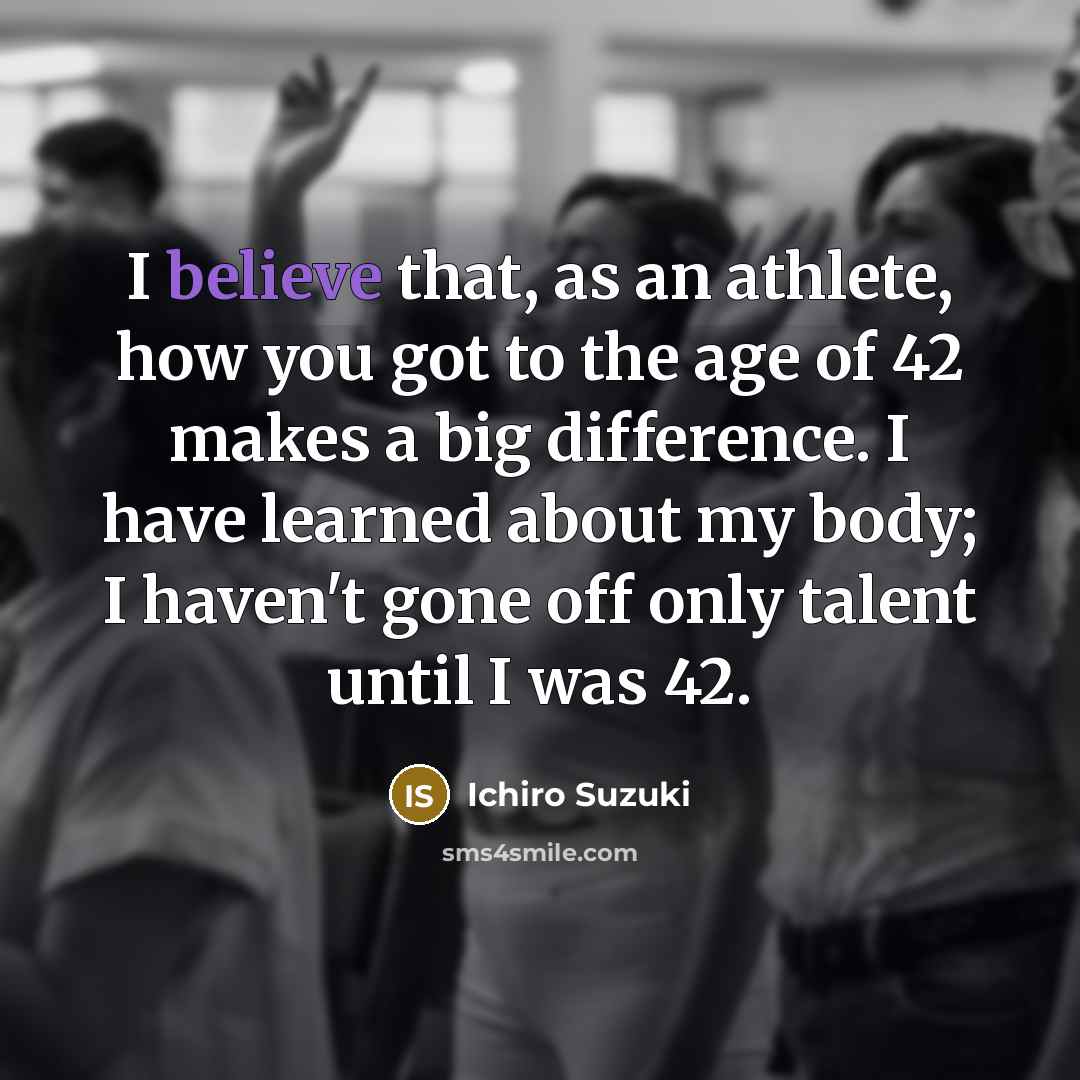 “I believe that, as an athlete, how you got to…” quote by Ichiro Suzuki