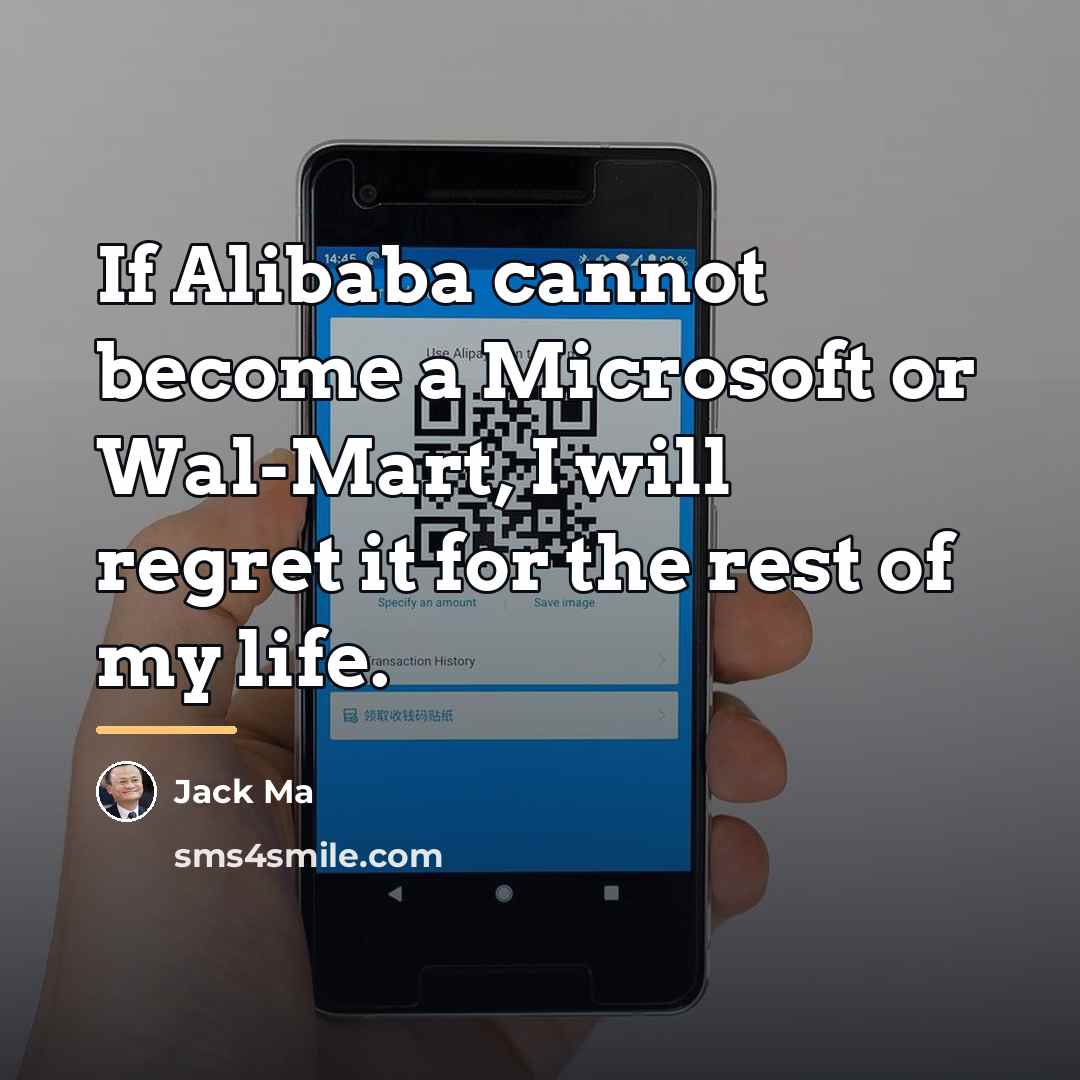 “If Alibaba cannot become a Microsoft or Wal-Mart, I will…” quote by Jack Ma