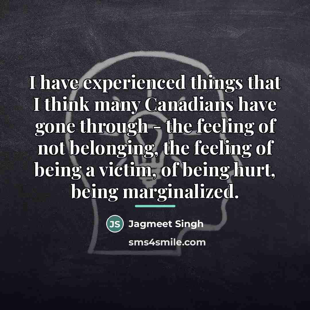 “I have experienced things that I think many Canadians have…” quote by Jagmeet Singh