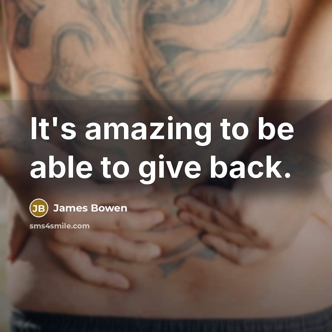 “It's amazing to be able to give back.…” quote by James Bowen