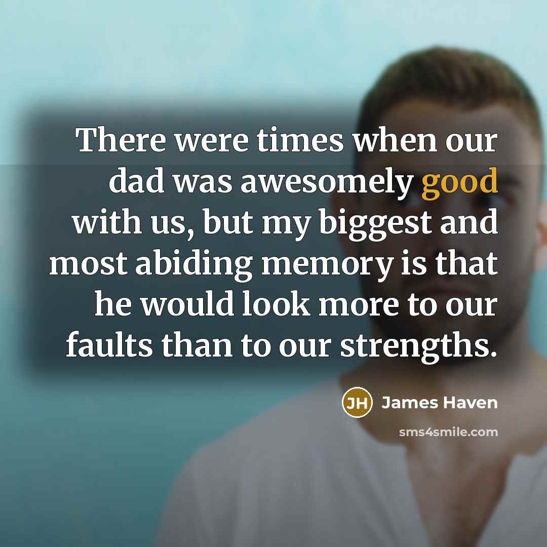 “There were times when our dad was awesomely good with…” quote by James Haven