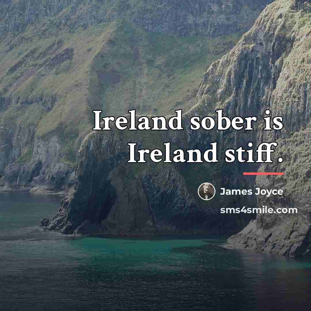 “Ireland sober is Ireland stiff.…” quote by James Joyce