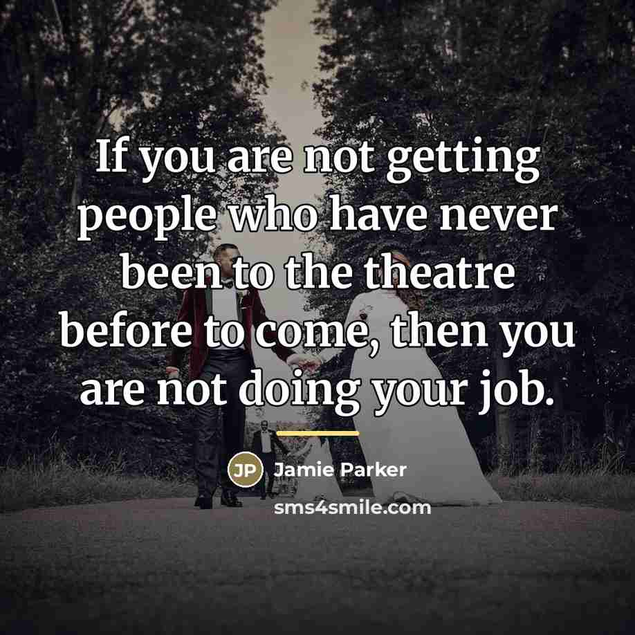 “If you are not getting people who have never been…” quote by Jamie Parker