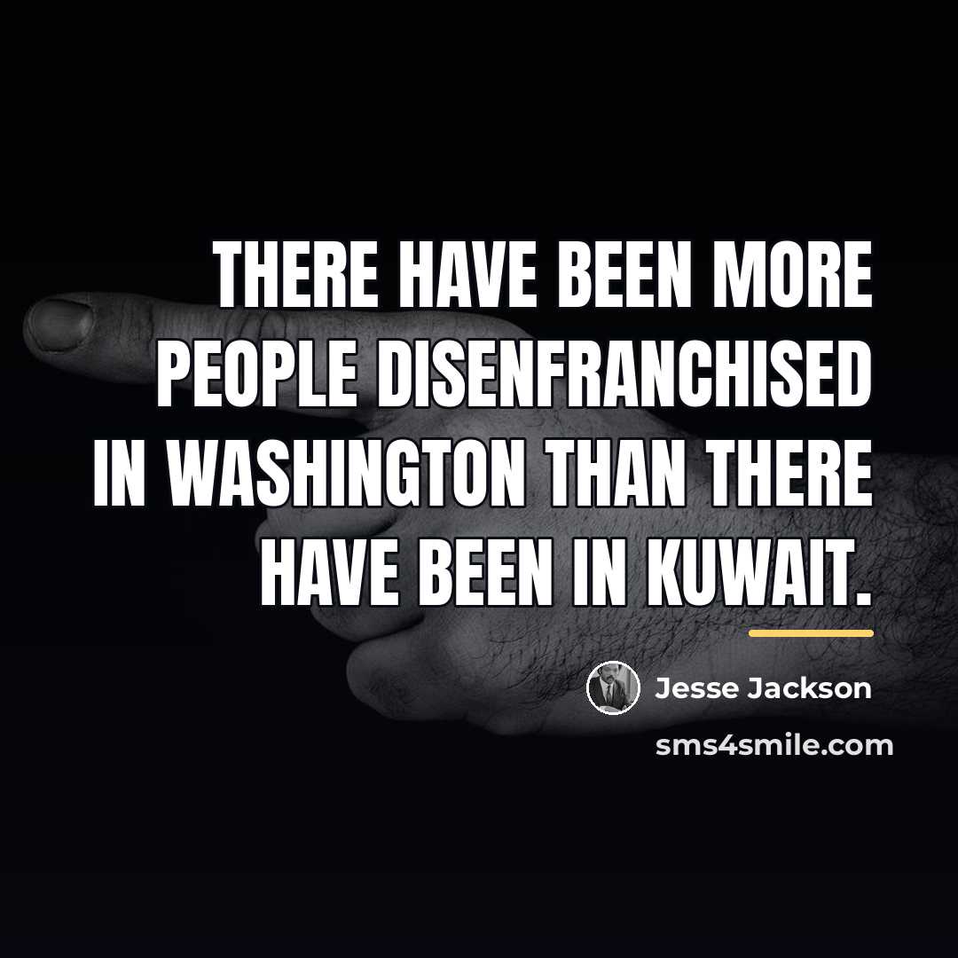 “There have been more people disenfranchised in Washington than there…” quote by Jesse Jackson
