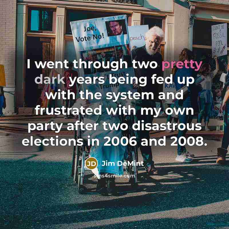 “I went through two pretty dark years being fed up…” quote by Jim DeMint
