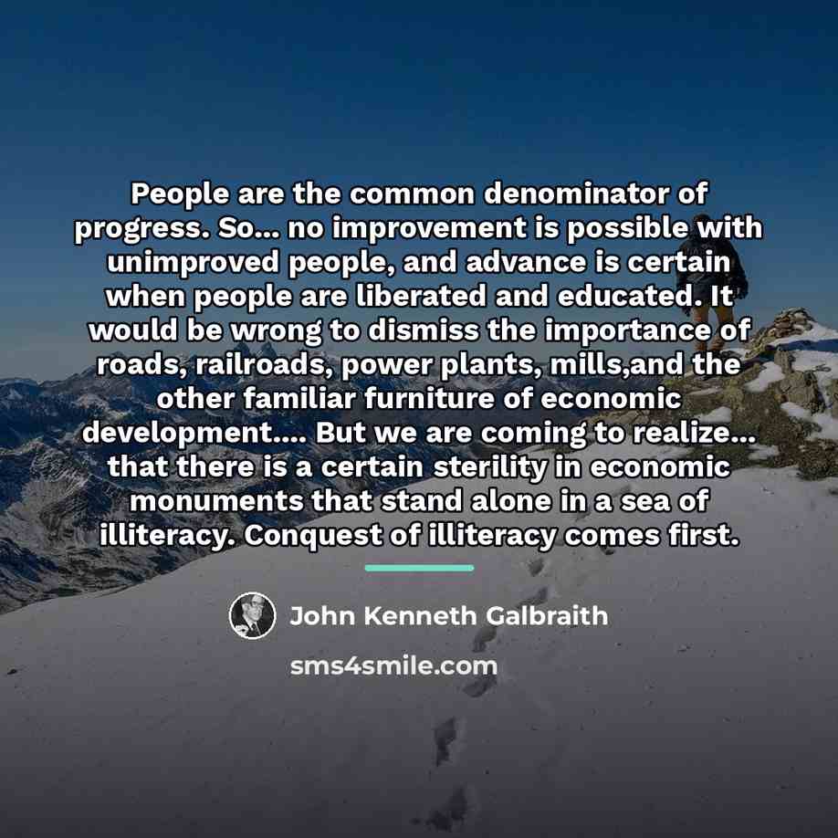 “People are the common denominator of progress. So... no improvement…” quote by John Kenneth Galbraith