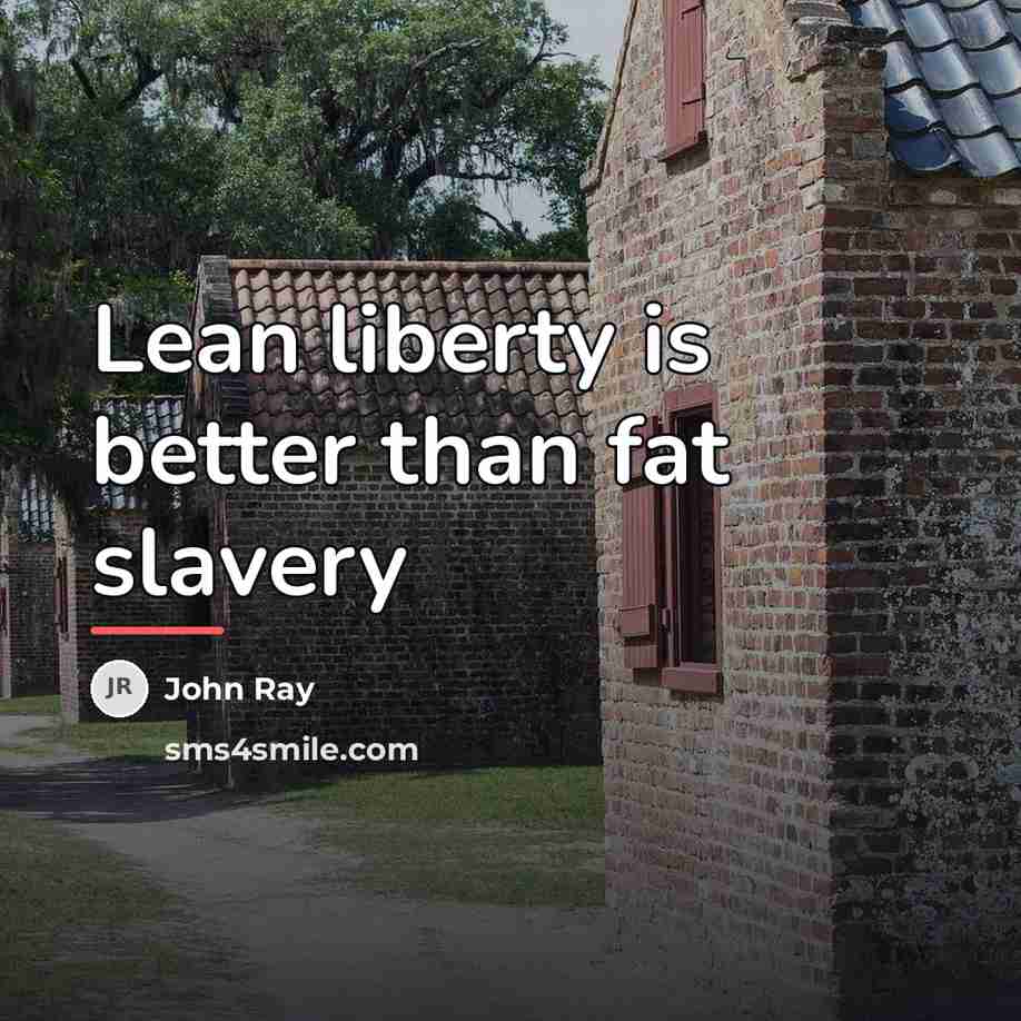 “Lean liberty is better than fat slavery…” quote by John Ray