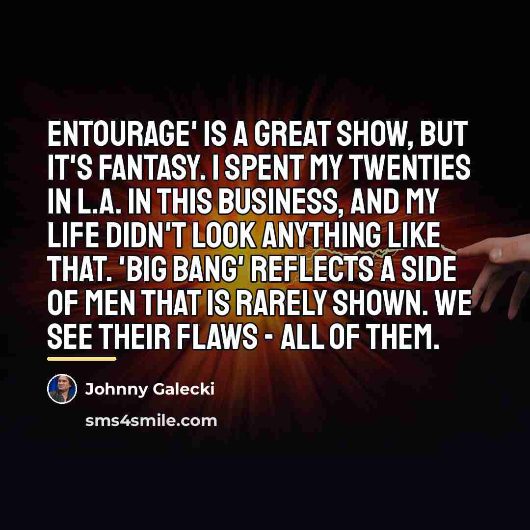 “Entourage' is a great show, but it's fantasy. I spent…” quote by Johnny Galecki