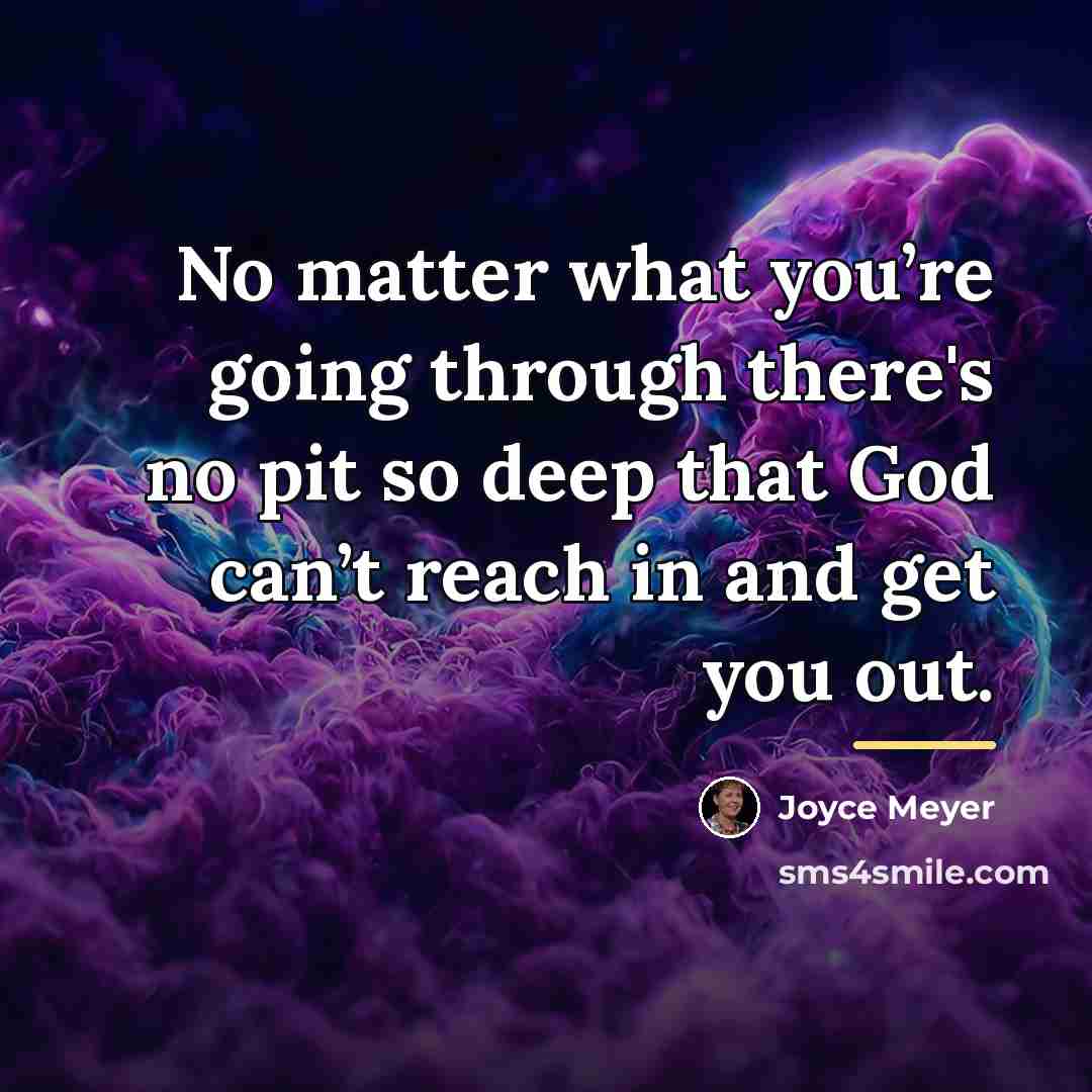 “No matter what you’re going through there's no pit so…” quote by Joyce Meyer
