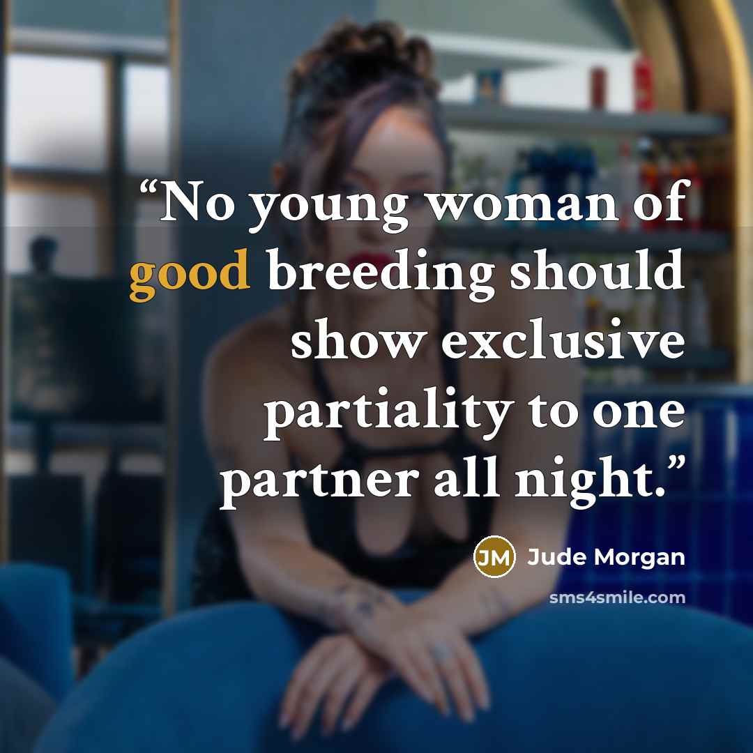 “No young woman of good breeding should show exclusive partiality to one partner all night.” quote by Jude Morgan