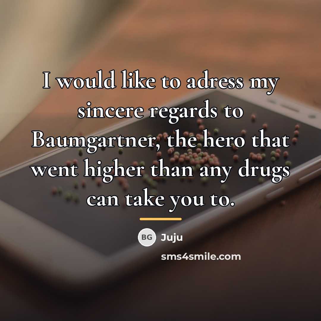“I would like to adress my sincere regards to Baumgartner,…” quote by Juju