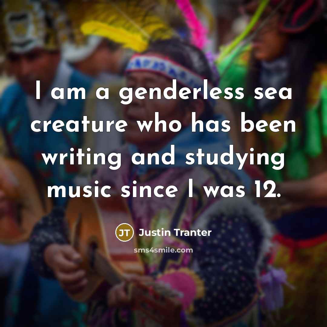 “I am a genderless sea creature who has been writing…” quote by Justin Tranter