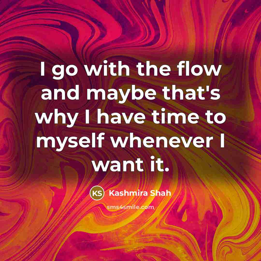 “I go with the flow and maybe that's why I…” quote by Kashmira Shah