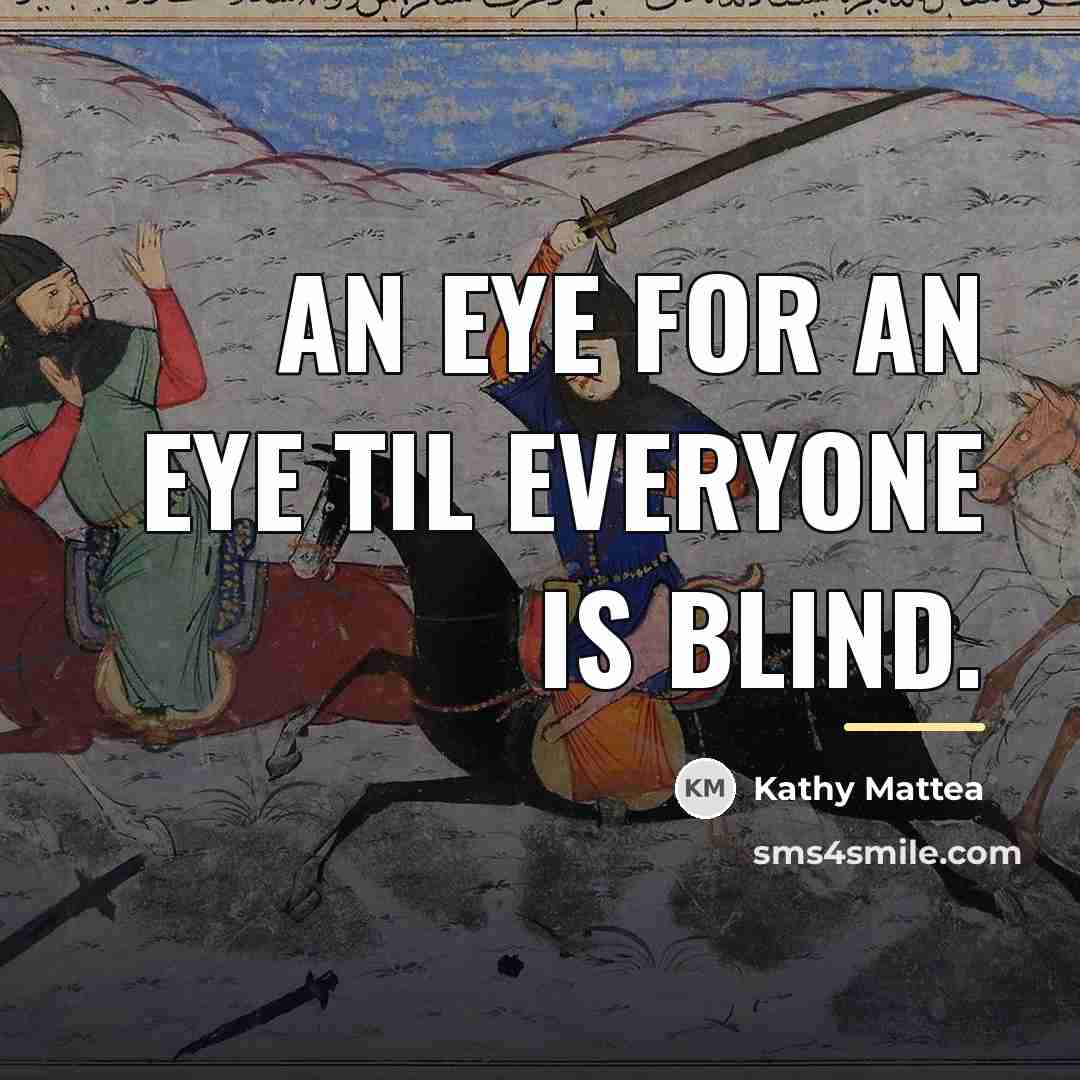 “An eye for an eye til everyone is blind.…” quote by Kathy Mattea