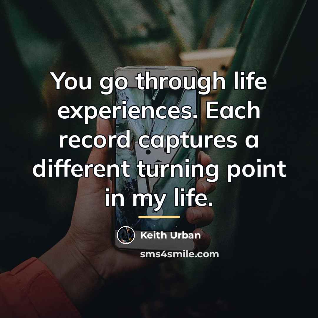 “You go through life experiences. Each record captures a different…” quote by Keith Urban