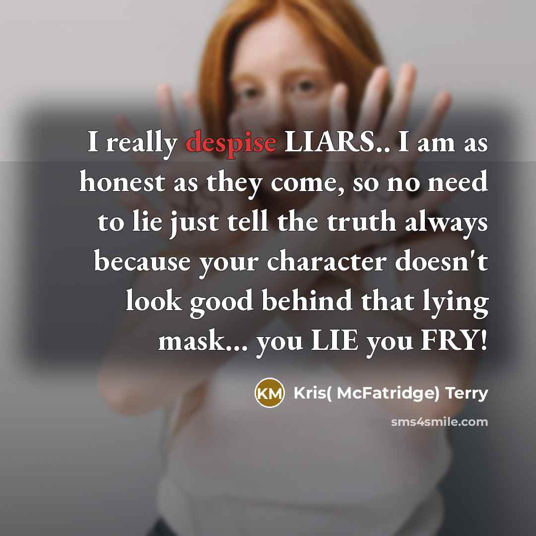 “I really despise LIARS.. I am as honest as they…” quote by Kris( McFatridge) Terry