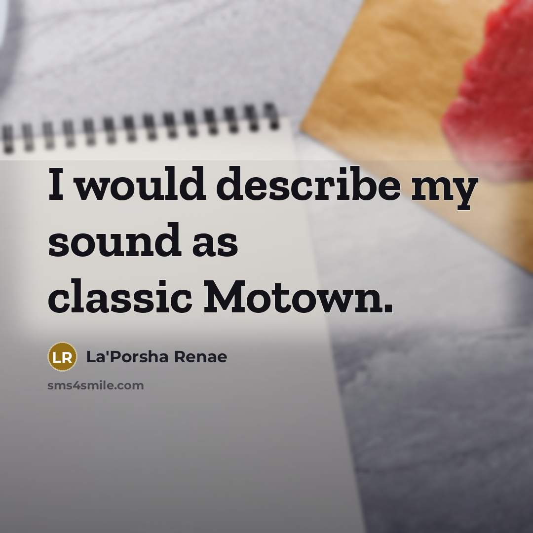 “I would describe my sound as classic Motown.…” quote by La'Porsha Renae