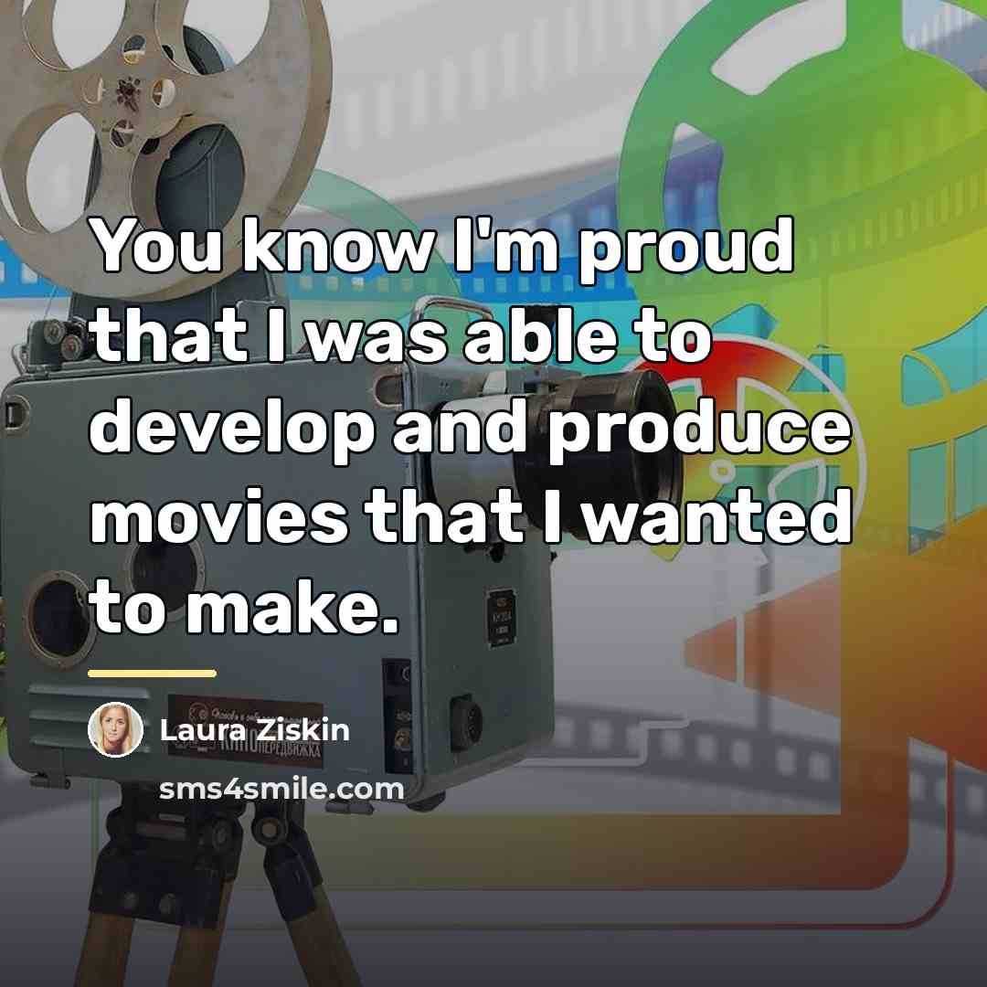 “You know I'm proud that I was able to develop…” quote by Laura Ziskin