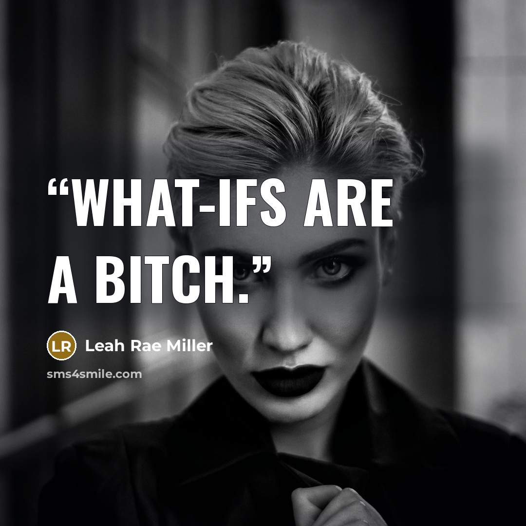 “What-ifs are a bitch.” quote by Leah Rae Miller