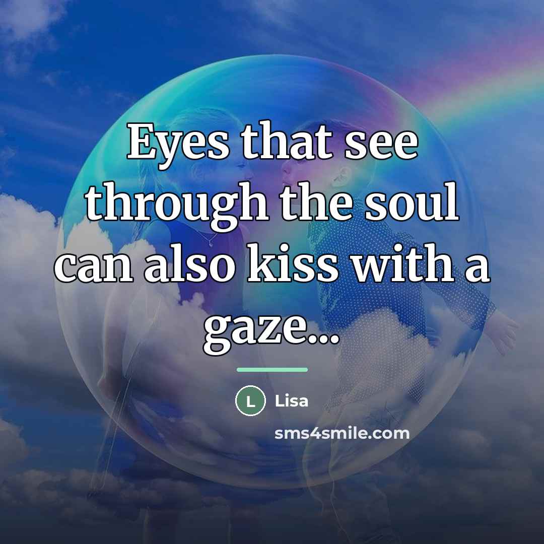“Eyes that see through the soul can also kiss with…” quote by Lisa