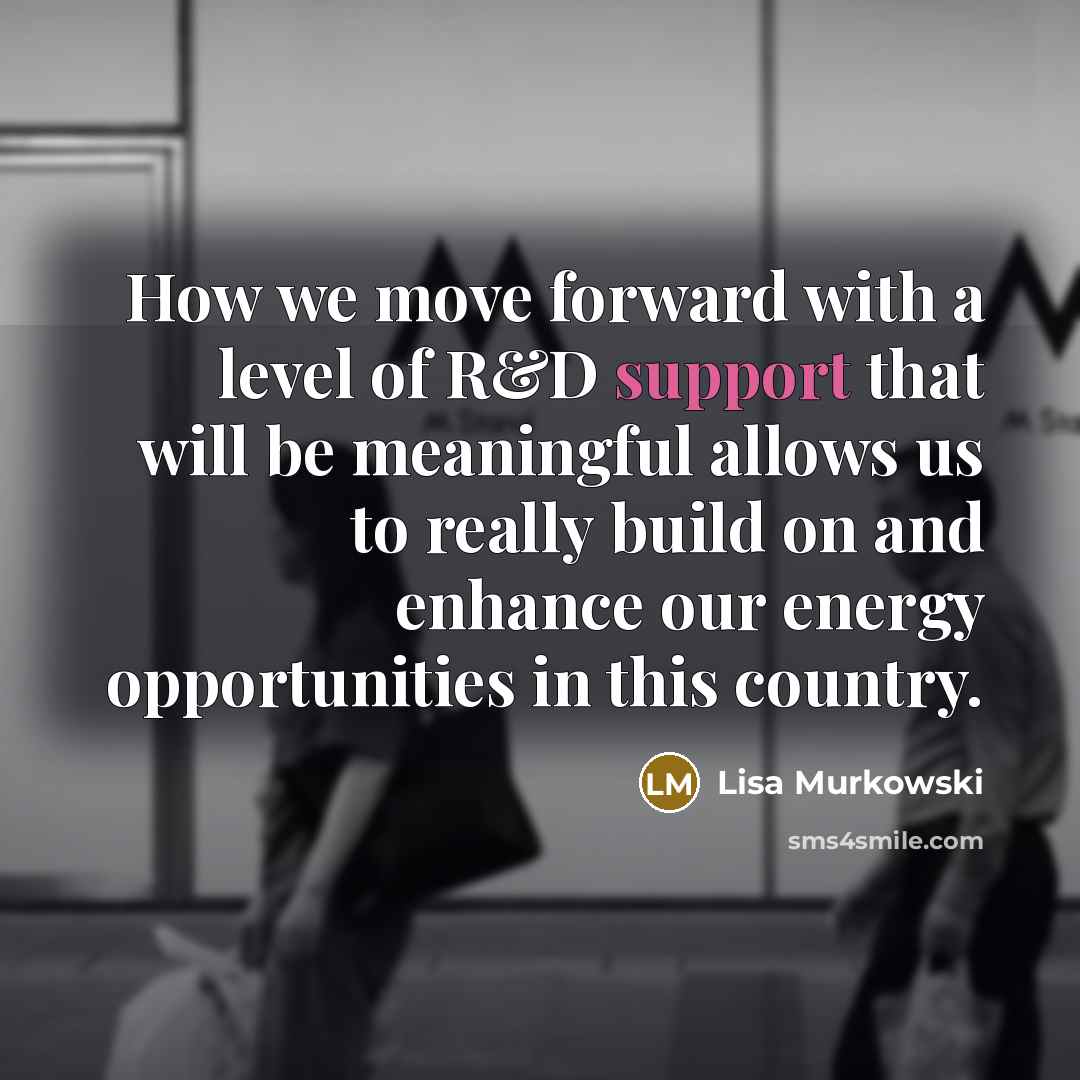 “How we move forward with a level of R&D support…” quote by Lisa Murkowski