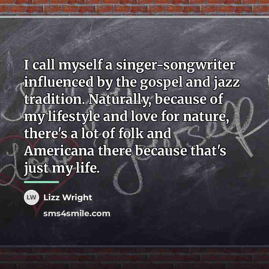 “I call myself a singer-songwriter influenced by the gospel and…” quote by Lizz Wright