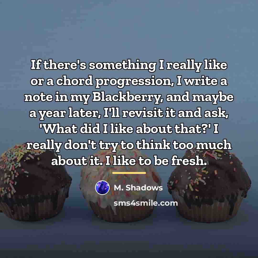 “If there's something I really like or a chord progression,…” quote by M. Shadows