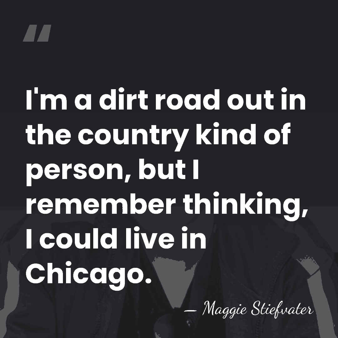 I'm a dirt road out in the country kind of person, but&hellip; - Maggie Stiefvater